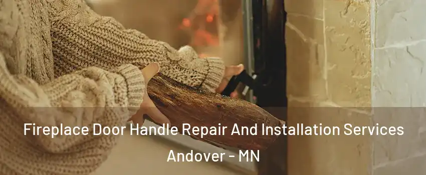  Fireplace Door Handle Repair And Installation Services Andover - MN