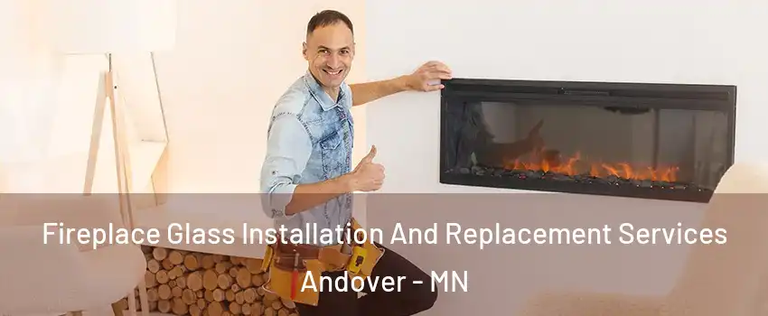  Fireplace Glass Installation And Replacement Services Andover - MN