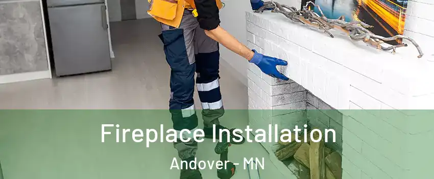  Fireplace Installation Andover - MN