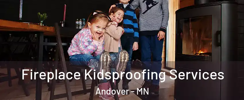  Fireplace Kidsproofing Services Andover - MN