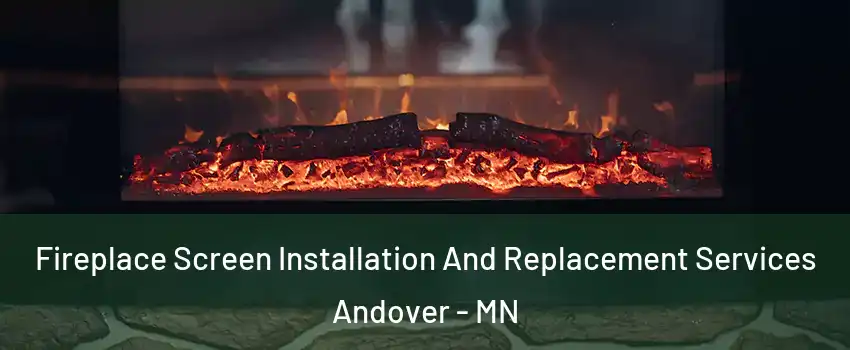  Fireplace Screen Installation And Replacement Services Andover - MN