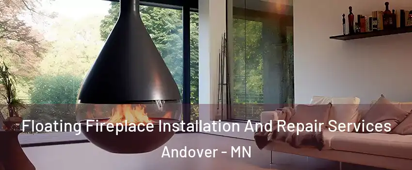  Floating Fireplace Installation And Repair Services Andover - MN