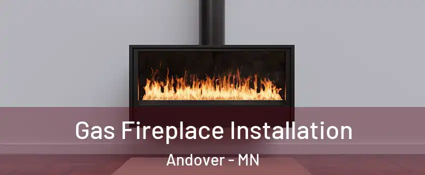  Gas Fireplace Installation Andover - MN