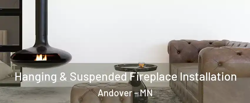  Hanging & Suspended Fireplace Installation Andover - MN