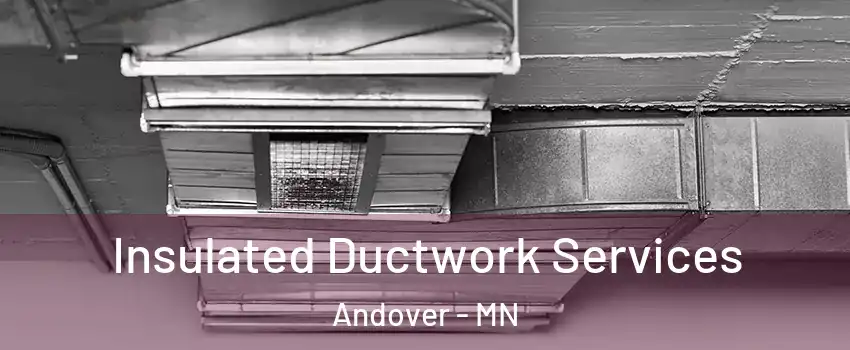  Insulated Ductwork Services Andover - MN
