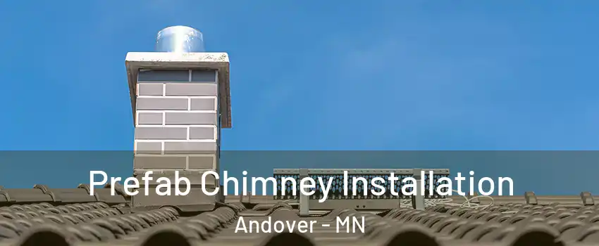  Prefab Chimney Installation Andover - MN