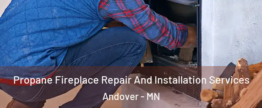  Propane Fireplace Repair And Installation Services Andover - MN