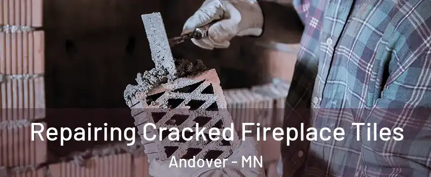  Repairing Cracked Fireplace Tiles Andover - MN