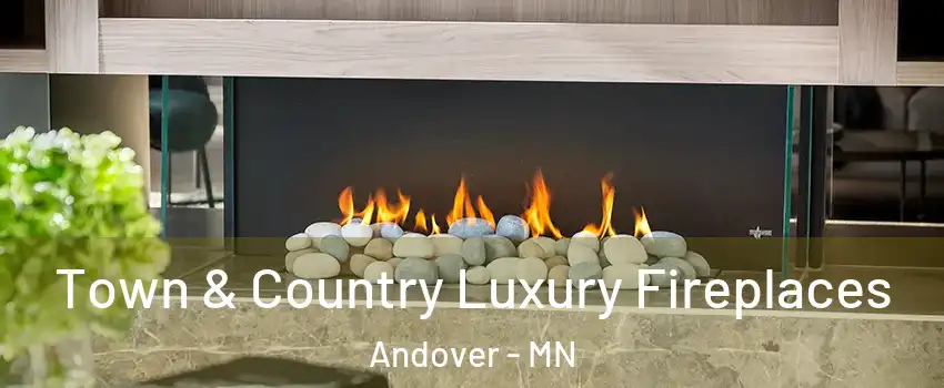  Town & Country Luxury Fireplaces Andover - MN