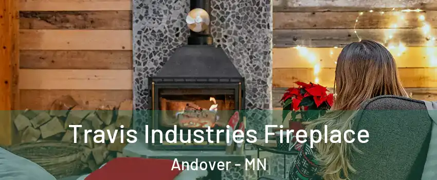  Travis Industries Fireplace Andover - MN