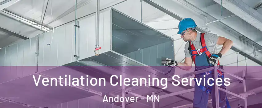  Ventilation Cleaning Services Andover - MN